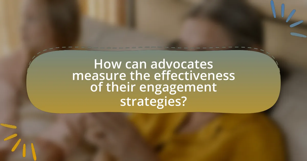 How can advocates measure the effectiveness of their engagement strategies?