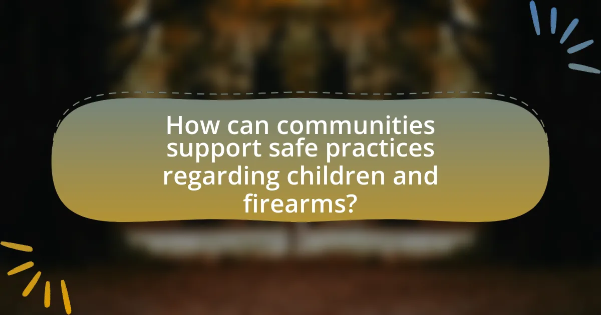 How can communities support safe practices regarding children and firearms?