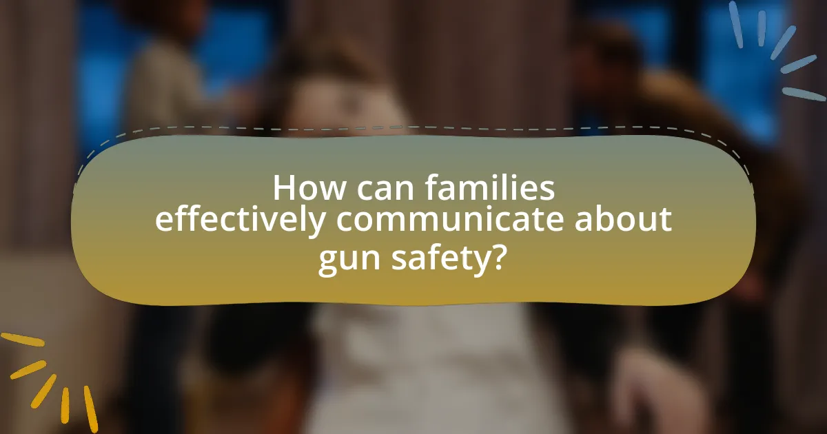 How can families effectively communicate about gun safety?