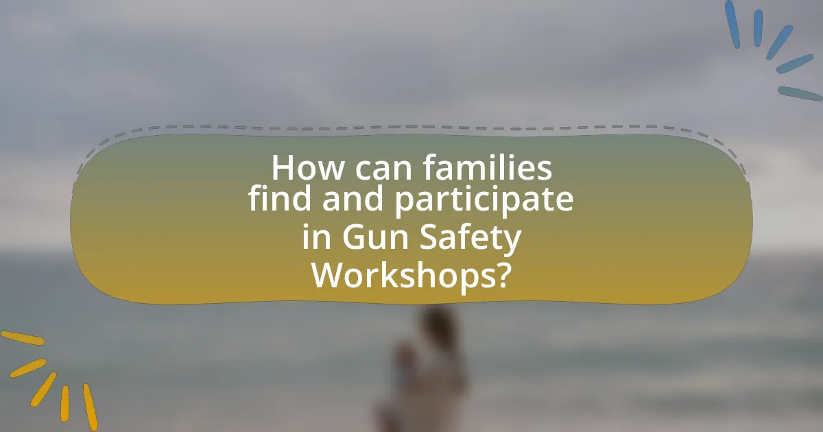 How can families find and participate in Gun Safety Workshops?