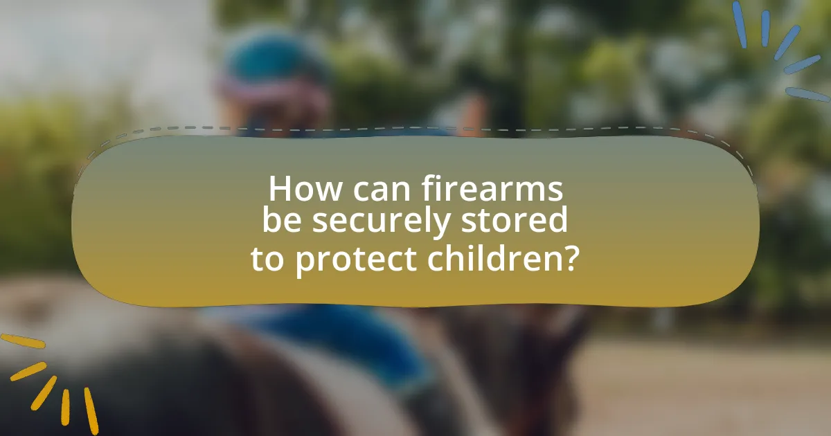 How can firearms be securely stored to protect children?