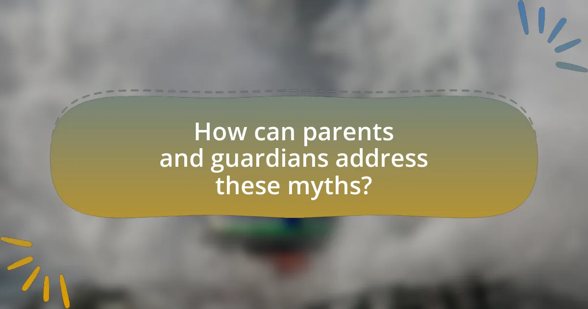 How can parents and guardians address these myths?