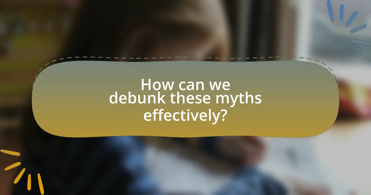 How can we debunk these myths effectively?