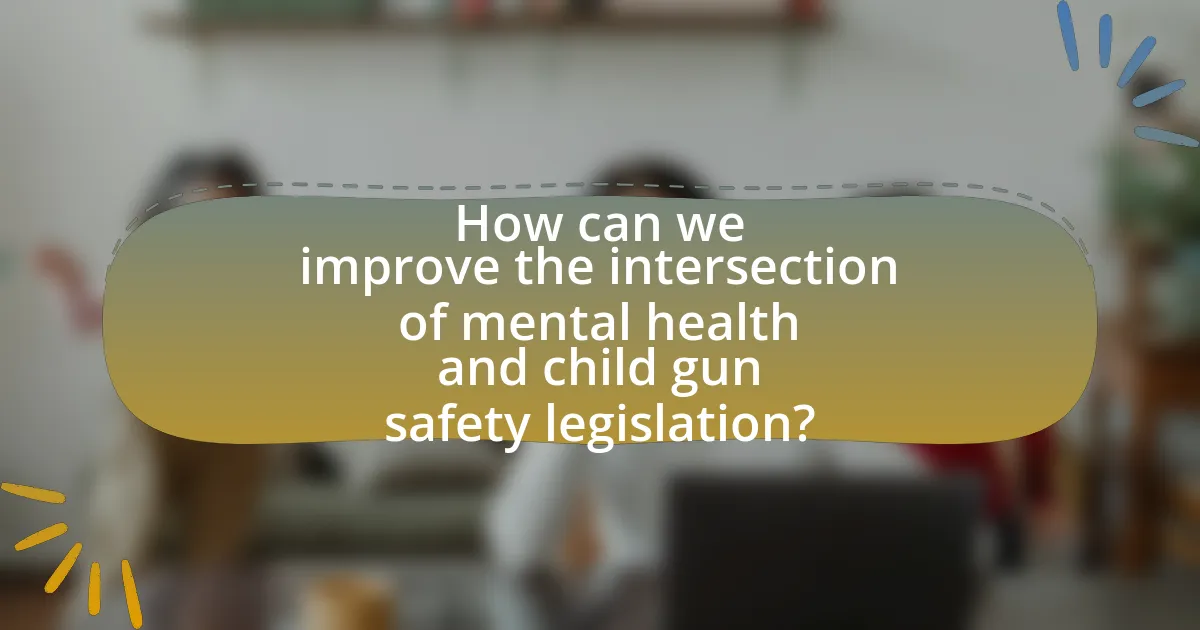 How can we improve the intersection of mental health and child gun safety legislation?