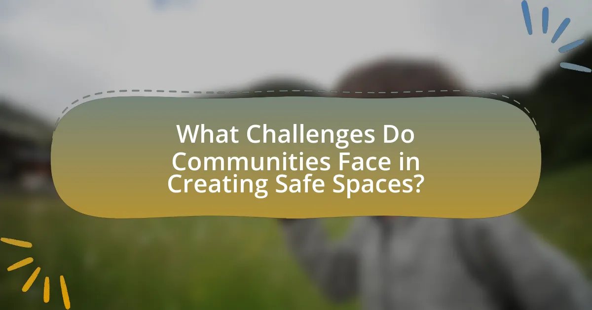 What Challenges Do Communities Face in Creating Safe Spaces?