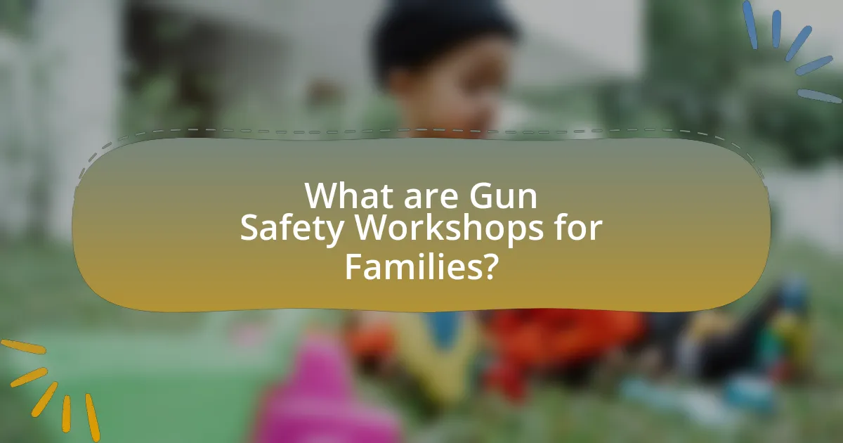 What are Gun Safety Workshops for Families?