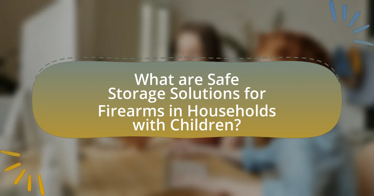 What are Safe Storage Solutions for Firearms in Households with Children?
