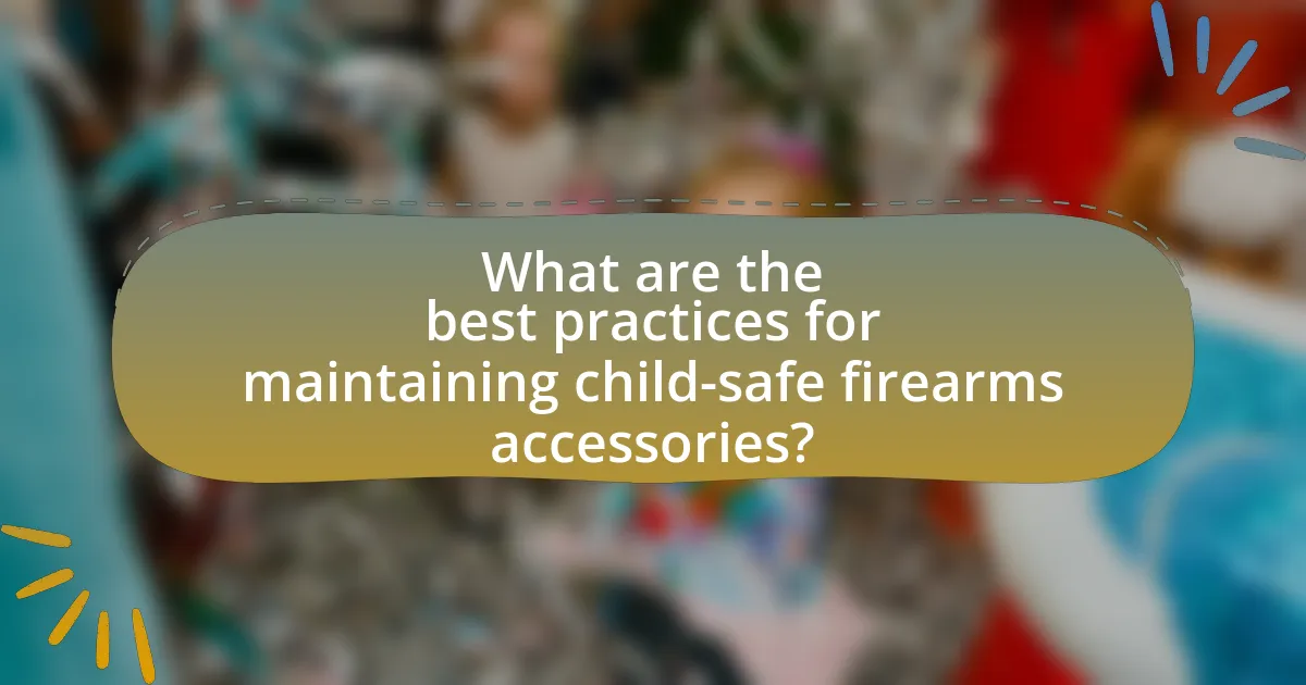 What are the best practices for maintaining child-safe firearms accessories?