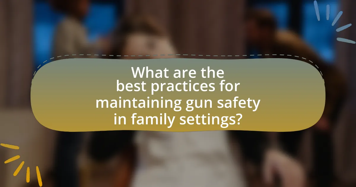 What are the best practices for maintaining gun safety in family settings?