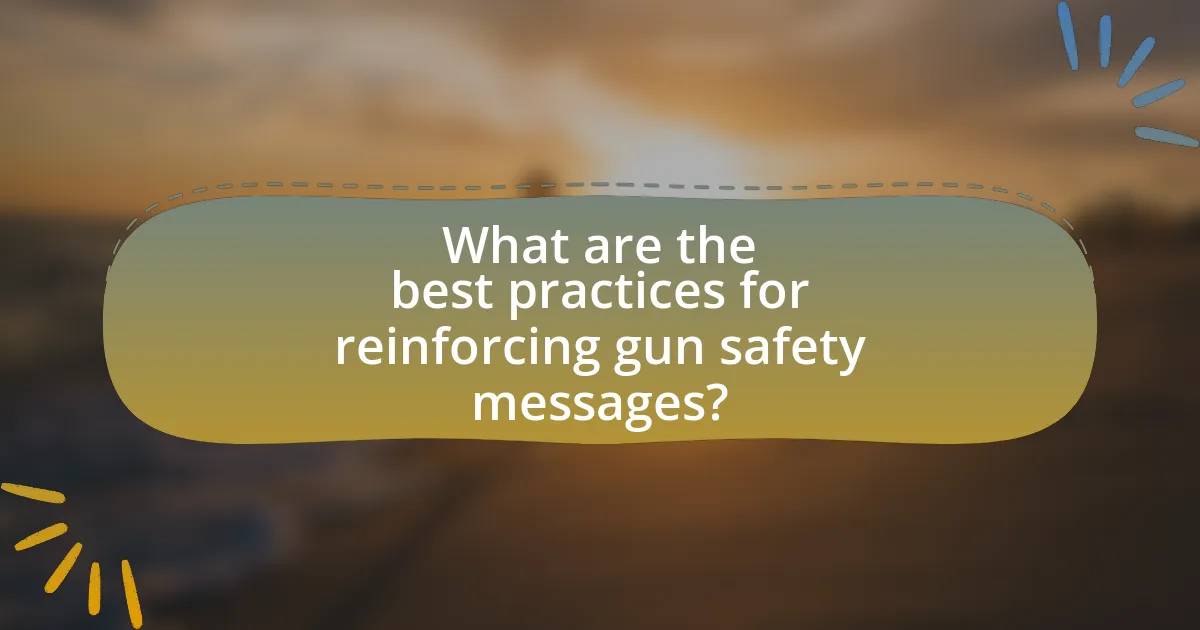 What are the best practices for reinforcing gun safety messages?
