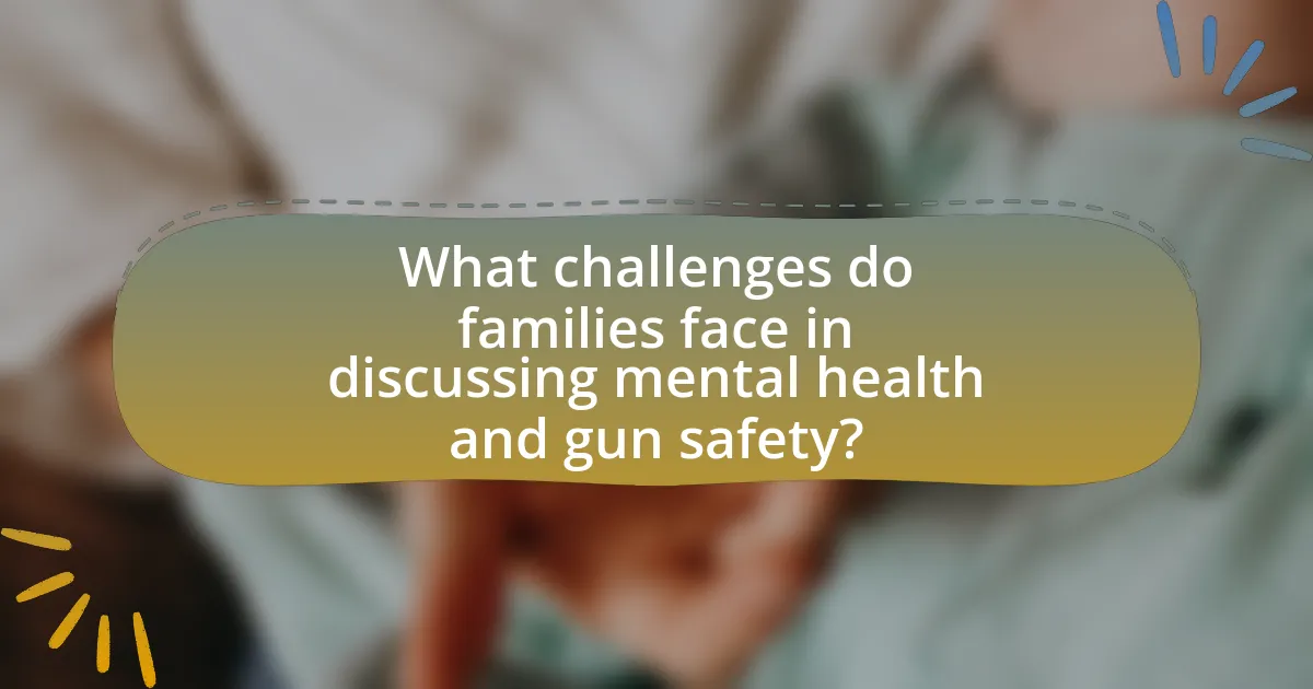 What challenges do families face in discussing mental health and gun safety?