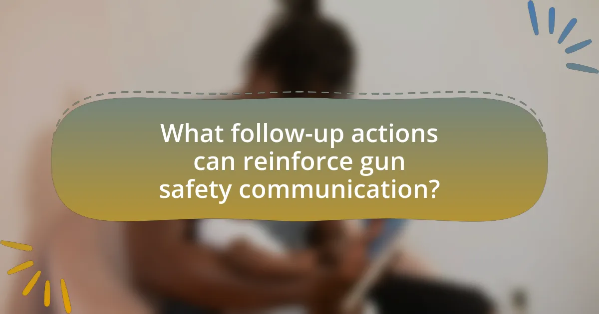 What follow-up actions can reinforce gun safety communication?