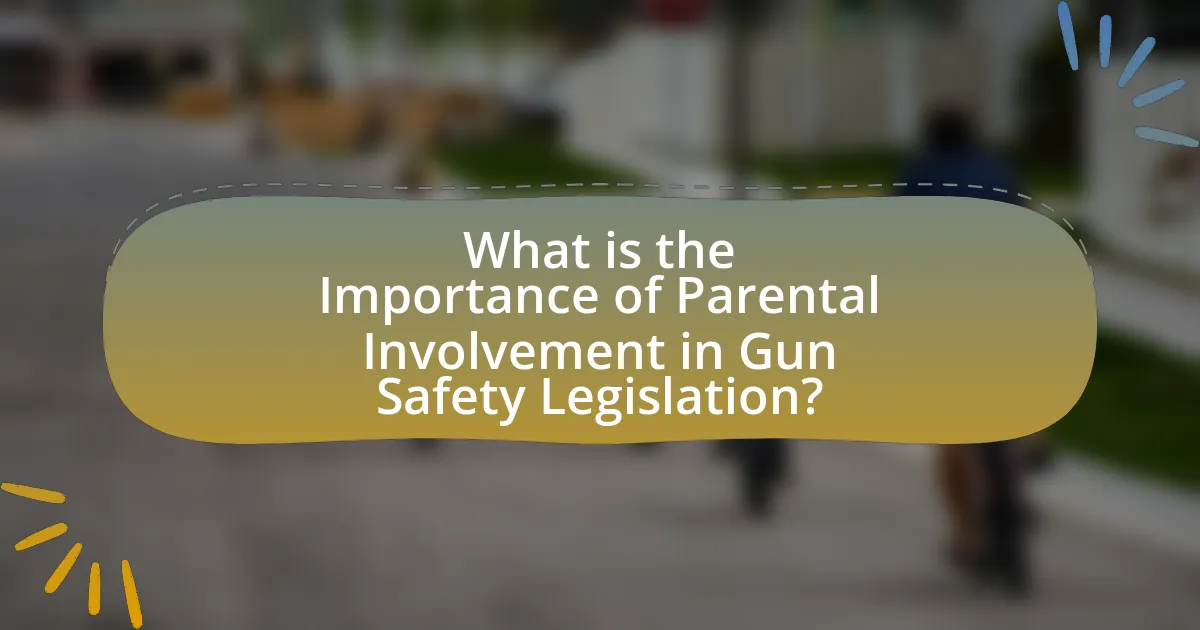 What is the Importance of Parental Involvement in Gun Safety Legislation?