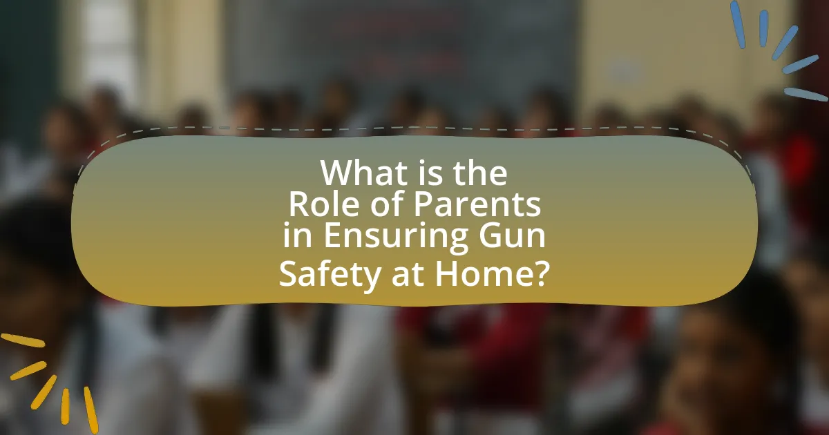 What is the Role of Parents in Ensuring Gun Safety at Home?
