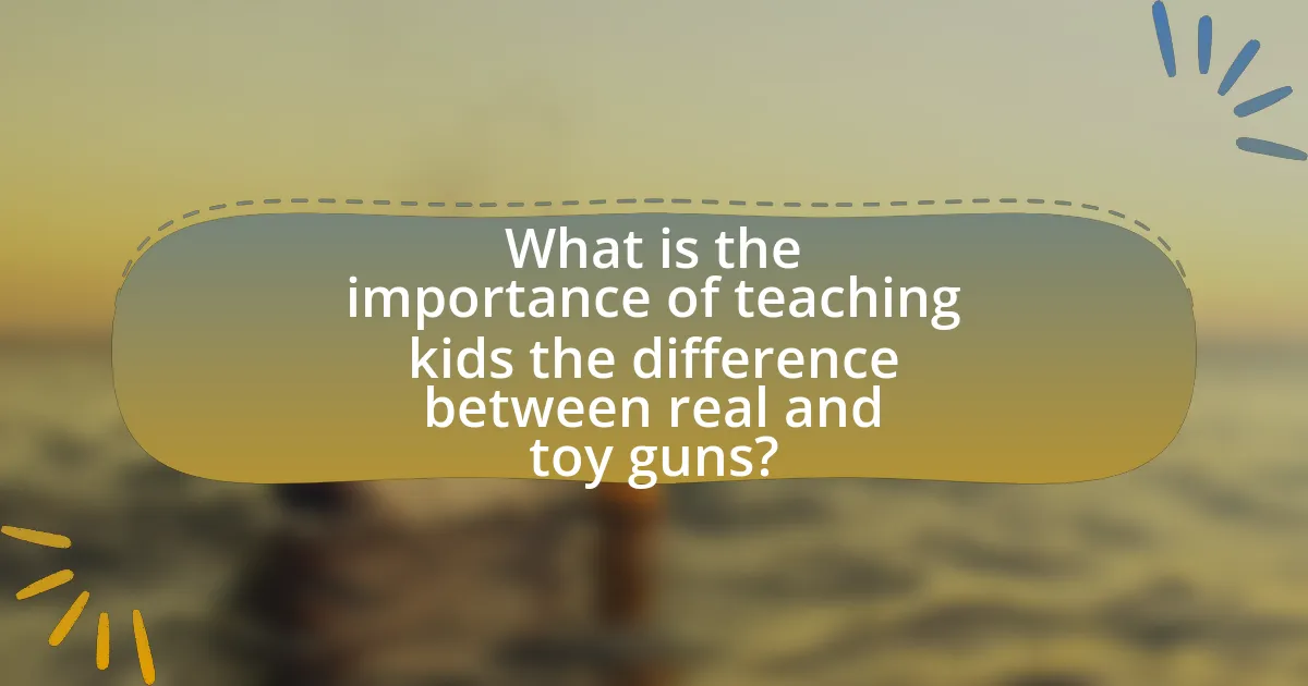 What is the importance of teaching kids the difference between real and toy guns?