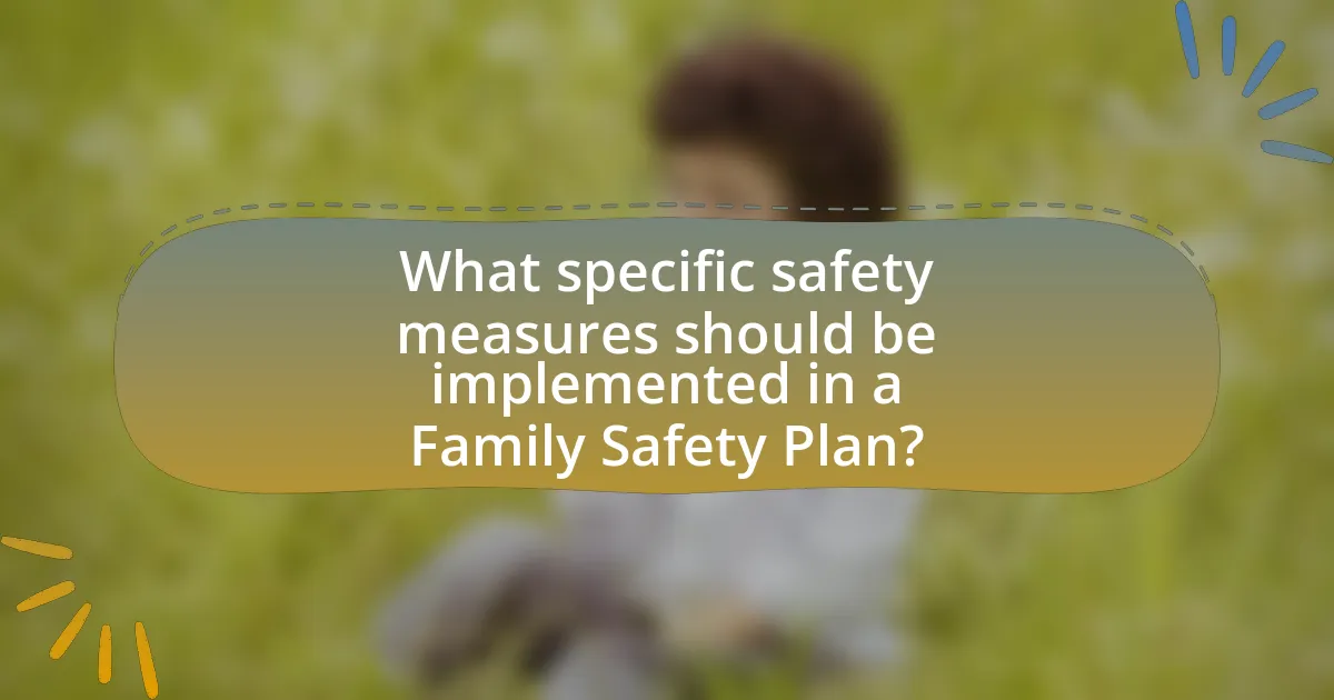 What specific safety measures should be implemented in a Family Safety Plan?