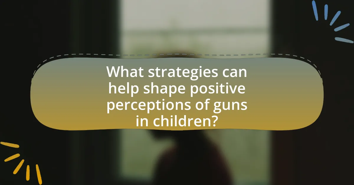 What strategies can help shape positive perceptions of guns in children?